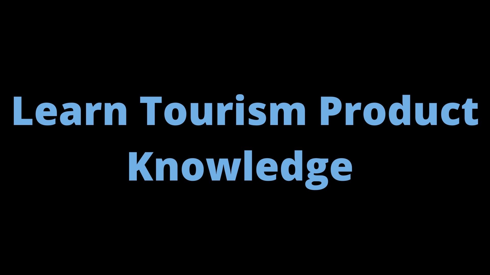 Learn Tourism Product Knowledge