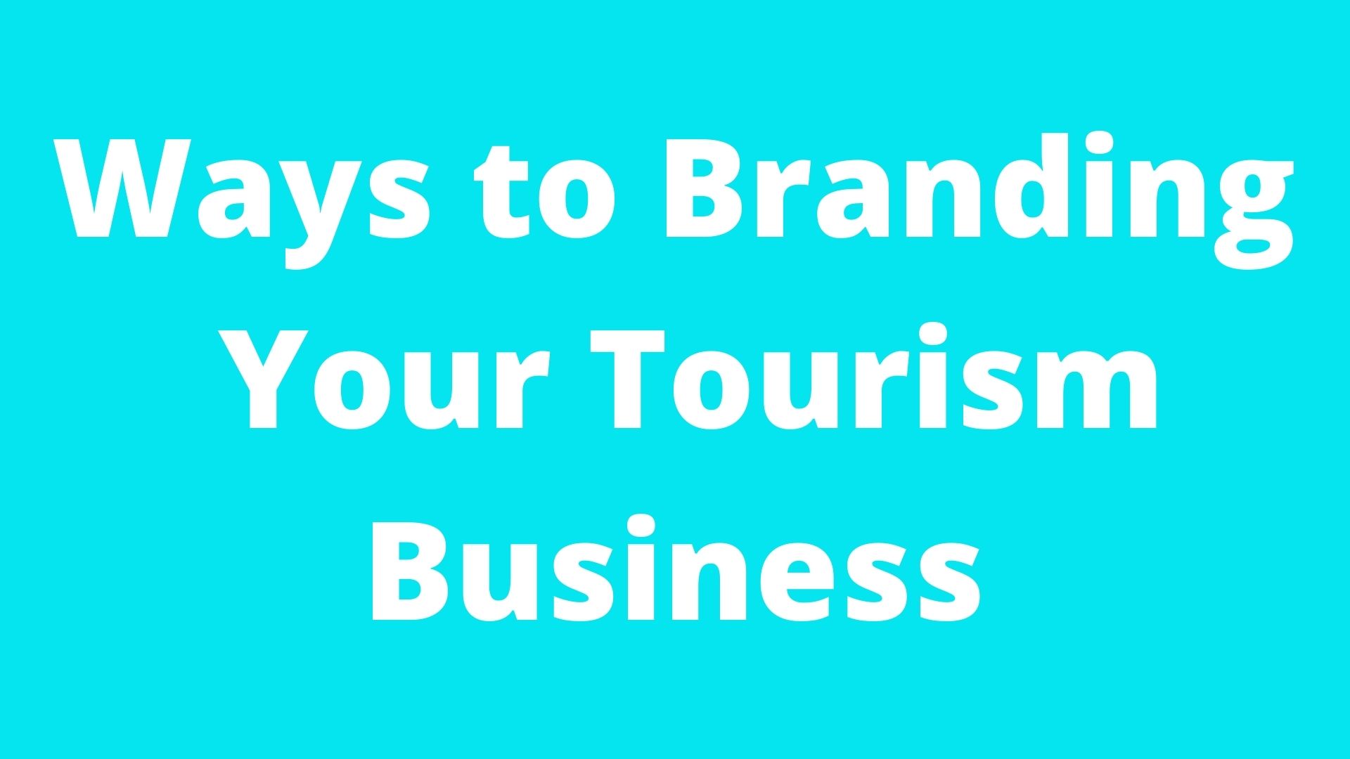 Branding Your Tourism Business