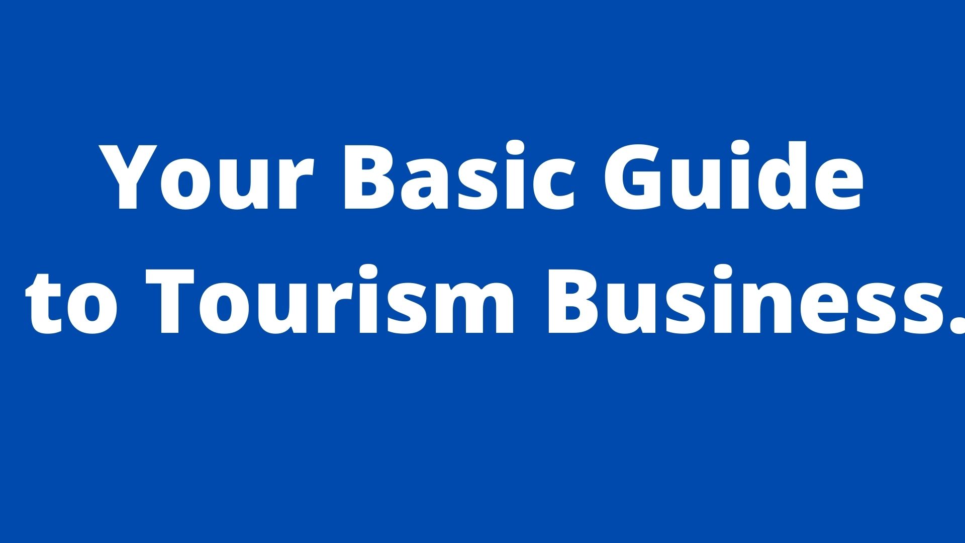 An Entrepreneur’s Guide To Tourism Business