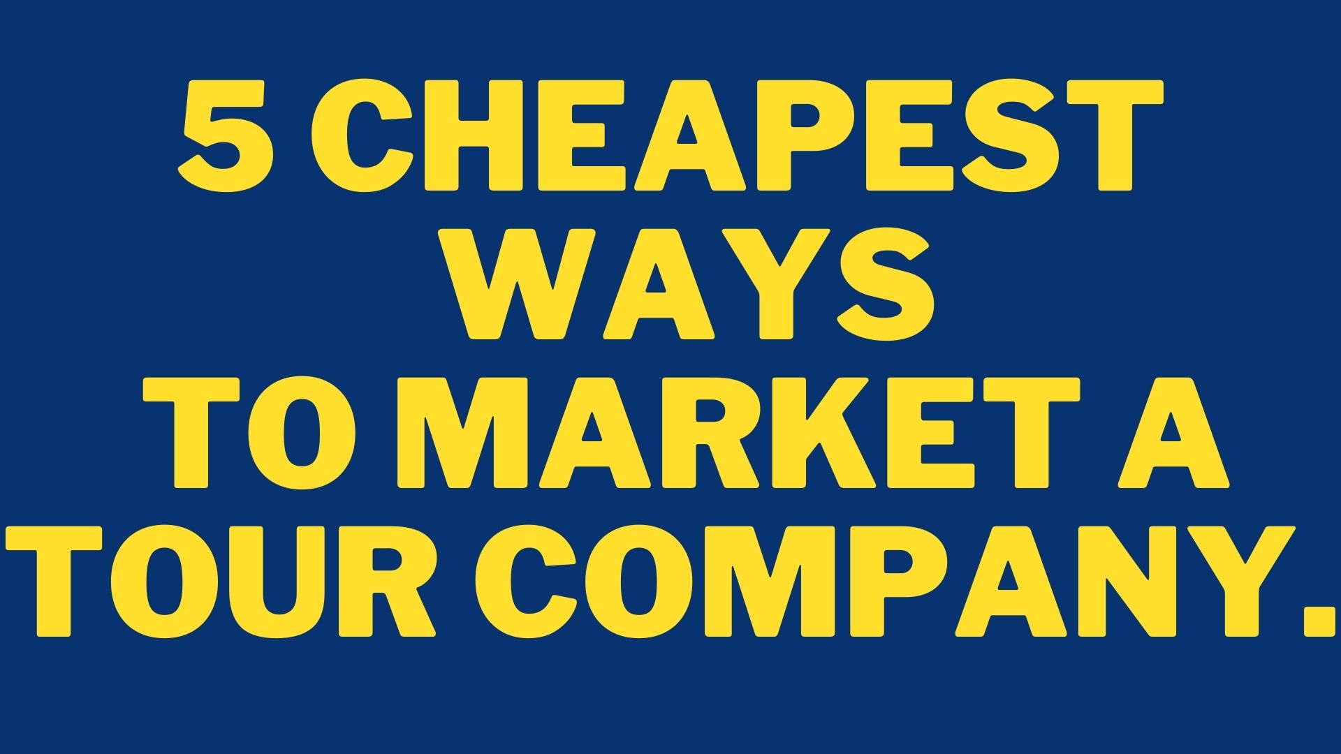 5 Cheapest Ways To Market A Tour Company