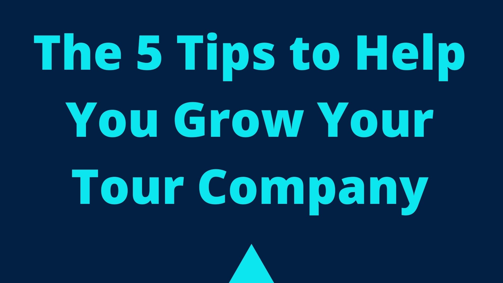 Tips To Help You Grow Your Tour Company