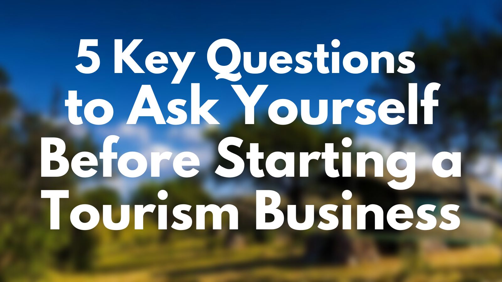 Before Starting A Tourism Business
