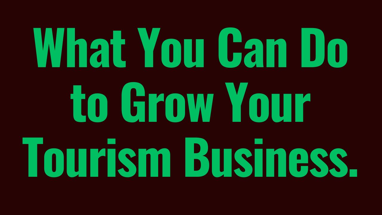 Growing Your Tourism Business